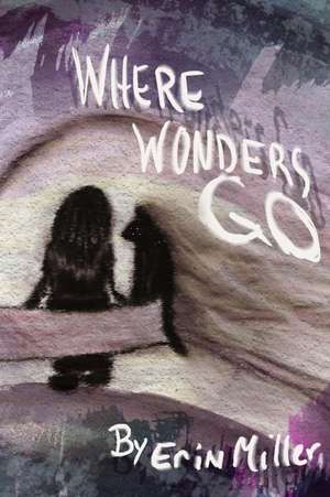 Where Wonders Go de Erin N. Miller