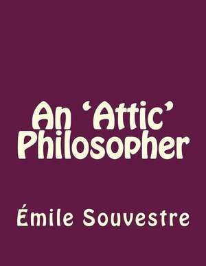 An 'Attic' Philosopher de Emile Souvestre