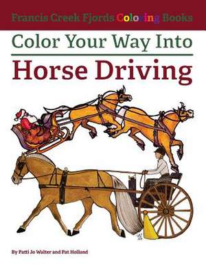 Color Your Way Into Horse Driving de Patti Jo Walter