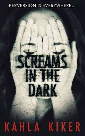 Screams in the Dark de Kahla Kiker