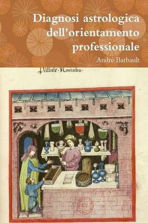 Diagnosi Astrologica Dell'orientamento Professionale de Andre Barbault