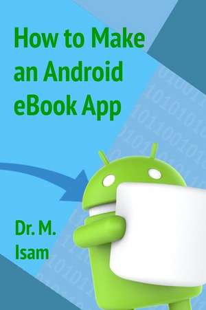 How to Make an Android eBook App de Dr Mohammed Isam Mohammed Abdel-Magid