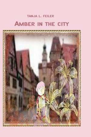 Amber in the City de T. Tanja L. Feiler F.