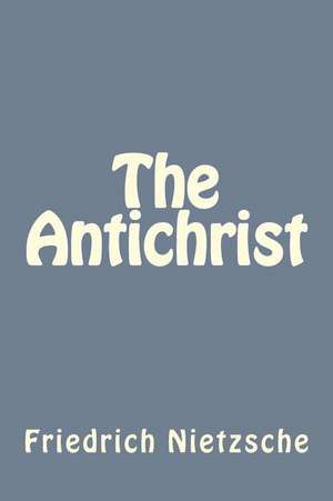 The Antichrist de Friedrich Wilhelm Nietzsche