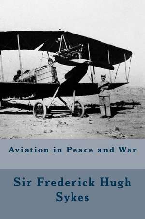 Aviation in Peace and War de Sir Frederick Hugh Sykes