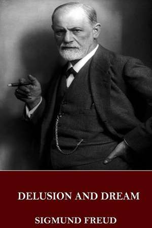 Delusion and Dream de Sigmund Freud