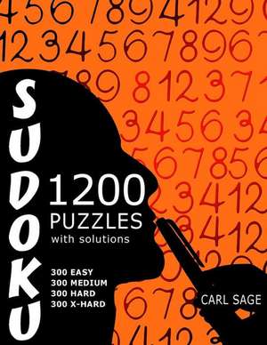 Sudoku 1,200 Puzzles with Solutions. 300 Easy, 300 Medium, 300 Hard and 300 Extra Hard. de Carl Sage