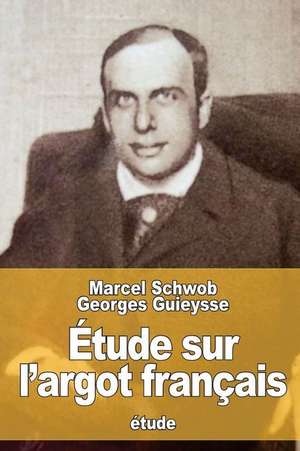 Etude Sur L'Argot Francais de Marcel Schwob