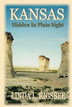 Kansas, Hidden in Plain Sight de Linda L. Rigsbee