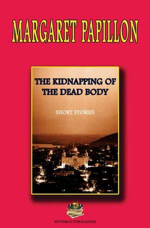 The Kidnapping of the Dead Body de Margaret Papillon