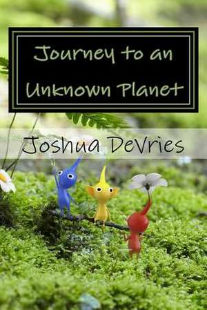 Journey to an Unknown Planet de Joshua W. DeVries