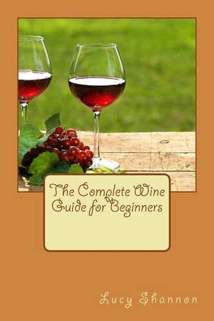 The Complete Wine Guide for Beginners de Lucy Shannon