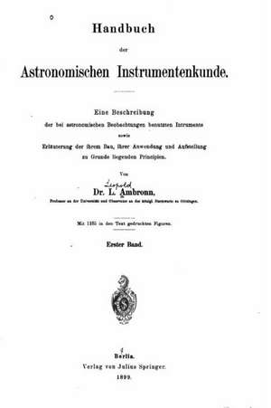 Handbuch Der Astronomischen Instrumentenkunde de Leopold Ambronn