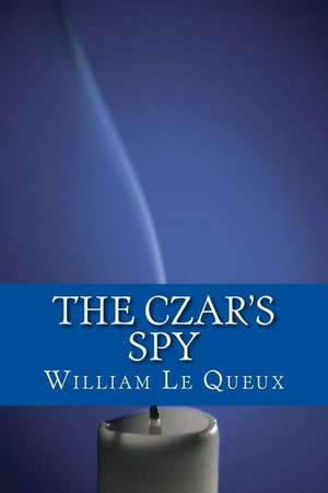 The Czar's Spy de William Le Queux