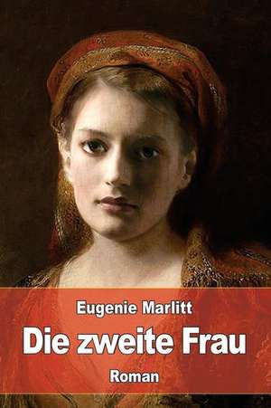 Die Zweite Frau de Eugenie Marlitt