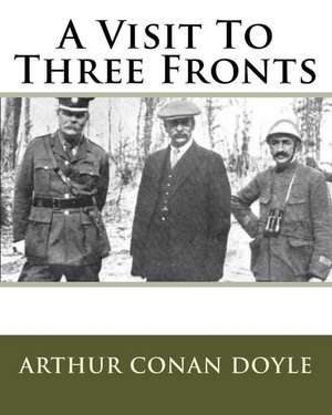 A Visit to Three Fronts de Sir Arthur Conan Doyle