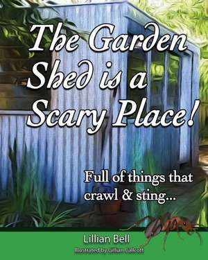 The Garden Shed Is a Scary Place de Lillian Bell