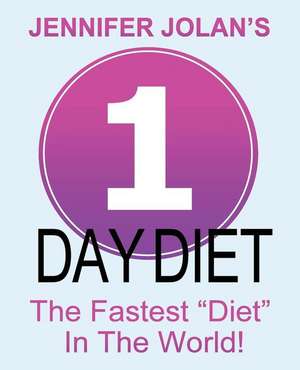 1-Day Diet - The Fastest "Diet" in the World! de Jennifer Jolan