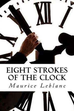 Eight Strokes of the Clock de Maurice LeBlanc