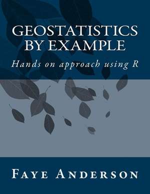 Geostatistics by Example de Faye Anderson