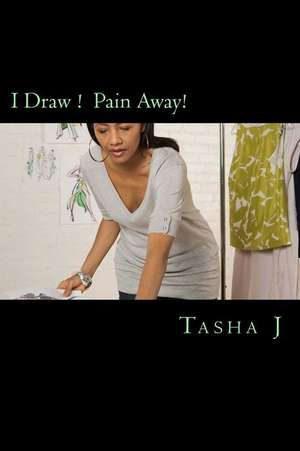 I Draw ! Pain Away! de Tasha Jones