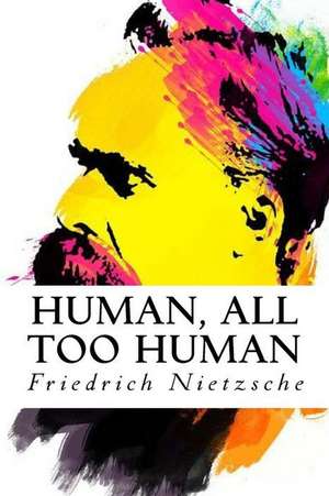 Human, All Too Human de Friedrich Nietzsche