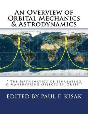 An Overview of Orbital Mechanics & Astrodynamics de Edited by Paul F. Kisak