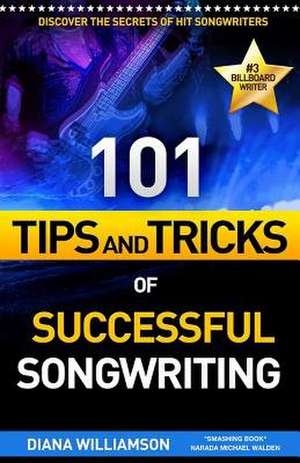 101 Tips and Tricks of Successful Songwriting de Williamson, Diana