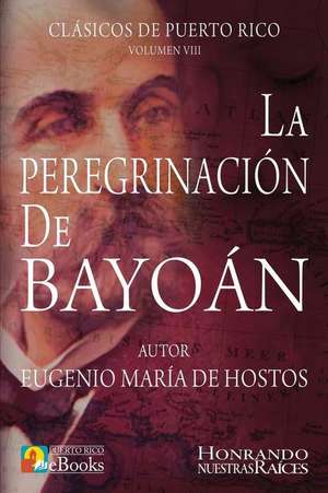 La Peregrinacion de Bayoan de Eugenio Maria De Hostos