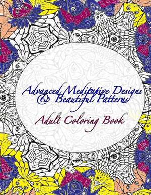 Advanced Meditative Designs & Beautiful Patterns Adult Coloring Book de Peaceful Mind Adult Coloring Books