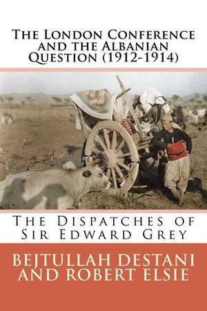 The London Conference and the Albanian Question (1912-1914) de Robert Elsie