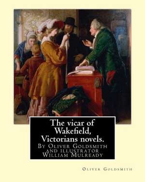 The Vicar of Wakefield, by Oliver Goldsmith and Illustrator William Mulready de Oliver Goldsmith