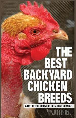 The Best Backyard Chicken Breeds (B&w Edition) de Jill B