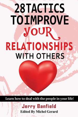 28 Tactics to Improve Your Relationships with Others de Jerry Banfield