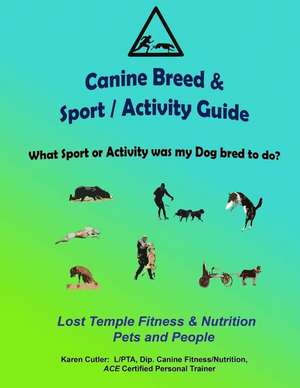 Canine Breeds & Sport / Activity Guide de Karen Cutler