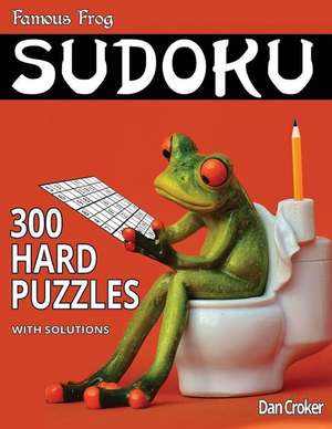 Famous Frog Sudoku 300 Hard Puzzles with Solutions de Dan Croker