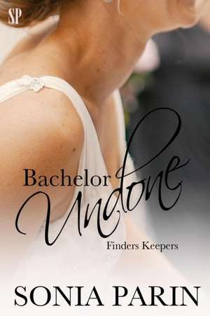 Bachelor Undone de Sonia Parin