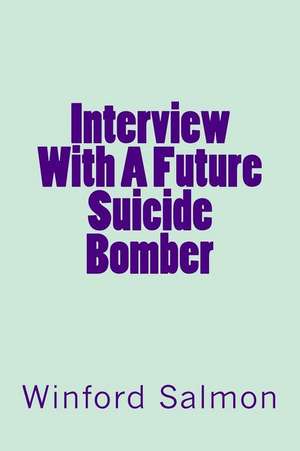 Interview with a Future Suicide Bomber de Winford Salmon