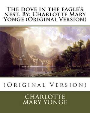 The Dove in the Eagle's Nest. by de Charlotte Mary Yonge