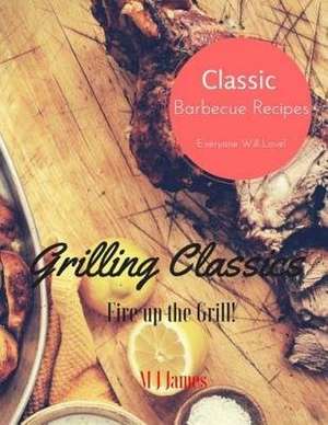 Grilling Classics de M. J. James