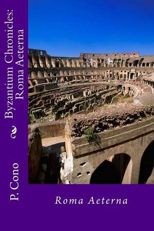 The Byzantium Chronicles-Roma Aeterna de P. Cono