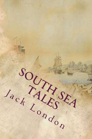 South Sea Tales de Jack London