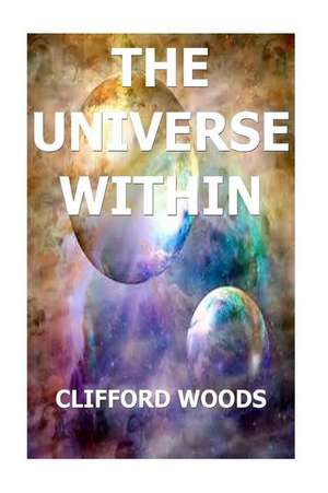 The Universe Within de MR Clifford Henry Woods