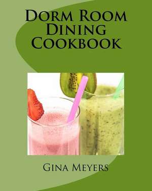 Dorm Room Dining Cookbook de Gina Meyers