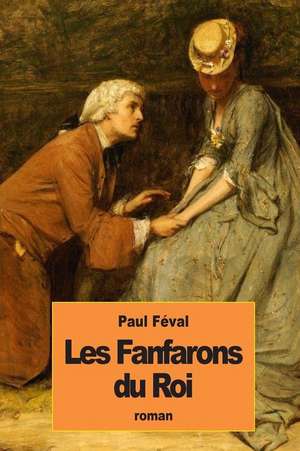 Les Fanfarons Du Roi de Paul Feval