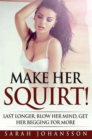 Make Her Squirt! de Sarah Johansson