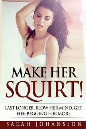 Make Her Squirt! de Sarah Johansson