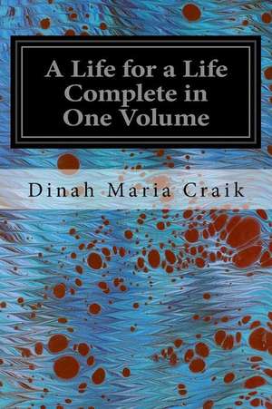 A Life for a Life Complete in One Volume de Dinah Maria Craik