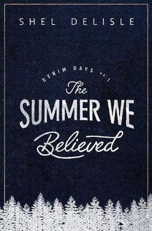 The Summer We Believed de Shel Delisle