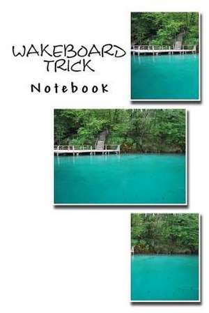 Wakeboard Trick Notebook de Richard B. Foster